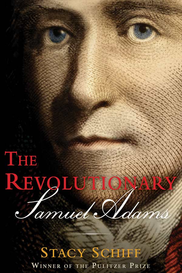 The cover of Stacy Schiff’s biography of Samuel Adams. It is a close up of Sam’s face which portrays him in a calm reflective way